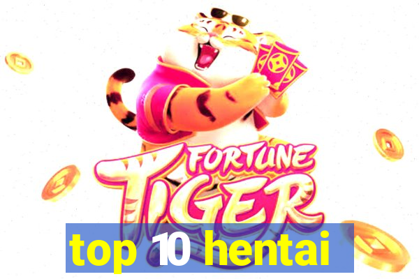 top 10 hentai